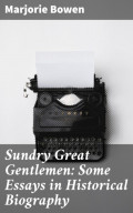 Sundry Great Gentlemen: Some Essays in Historical Biography