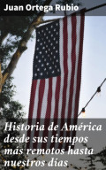 Historia de América desde sus tiempos más remotos hasta nuestros días