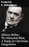 Hilaire Belloc: No Alienated Man; A Study in Christian Integration