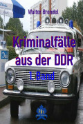 Kriminalfälle aus der DDR - 1. Band