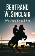 Bertrand W. Sinclair - Western Boxed Set