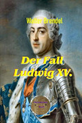 Der Fall Ludwig XV.