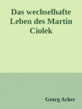 Das wechsehafte Leben des Martin Ciolek