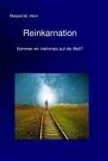 Reinkarnation - Kommen wir mehrmals auf die Welt?