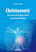 Christusnetz - Das neue Energiesystem in unserem Körper