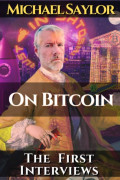 Michael Saylor. On Bitcoin. The first Interviews