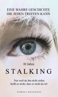 10 Jahre Stalking - Nur weil Du ihn nicht siehst, heißt es nicht, dass er nicht da ist!