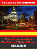 Madrid - Der etwas andere Stadt- und Reiseführer - Mit Reise - Wörterbuch Deutsch-Spanisch