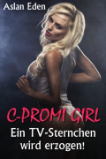 C-Promi Girl - Ein TV-Sternchen wird erzogen!