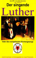 Der singende Luther - Vater des evangelischen Gesangs - Teil 1