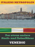 VENEDIG - Der etwas andere Stadt- und Reiseführer