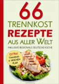66 Trennkost-Rezepte aus aller Welt Inklusive Regionale Deutsche Küche