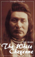 The White Cheyenne (Max Brand) (Literary Thoughts Edition)