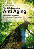 Die 5 Gebote des Anti Aging. Wirkungsvolle Maßnahmen für ein langes und vitales Leben
