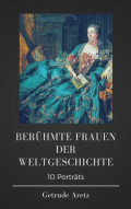 Gertrude Aretz: Berühmte Frauen der Weltgeschichte. 10 Porträts