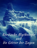 Nordische Mythologie und die Götter der Sagen: Die schönsten nordischen Sagen