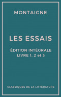 Les Essais (Édition intégrale - Livres 1, 2 et 3)