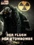 Der Fluch der Atombombe: Endzeit-Roman (Apokalypse, Dystopie, Spannung)