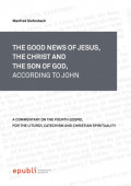 THE GOOD NEWS OF JESUS, THE CHRIST AND THE SON OF GOD, ACCORDING TO JOHN