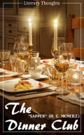 The Dinner Club (H. C. "Sapper" McNeile) (Literary Thoughts Edition)