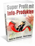 Super Profit mit Info-Produkten - Geld im Internet - Noch heute!