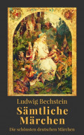 Ludwig Bechstein - Sämtliche Märchen. Die schönsten deutschen Märchen