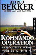 Kommando-Operation: Drei Military Action Thriller in einem Band