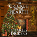 The Cricket on the Hearth - A Fairy Tale of Home (Unabridged)