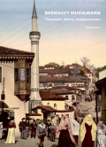 Bośniaccy muzułmanie. Tożsamość, liderzy, bezpieczeństwo