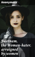 Swetnam, the Woman-hater, arraigned by women