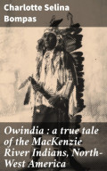 Owindia : a true tale of the MacKenzie River Indians, North-West America