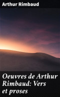 Oeuvres de Arthur Rimbaud: Vers et proses