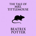 The Tale of Mrs. Tittlemouse (Unabridged)