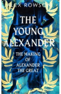 The Young Alexander. The Making of Alexander the Great