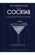 The Architecture of the Cocktail. Constructing The Perfect Cocktail From The Bottom Up