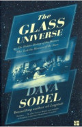 The Glass Universe. The Hidden History of the Women Who Took the Measure of the Stars