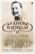 Kaiser Wilhelm II. A Life in Power