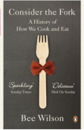 Consider the Fork. A History of How We Cook and Eat