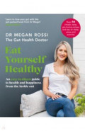 Eat Yourself Healthy. An easy-to-digest guide to health and happiness from the inside out