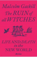 The Ruin of All Witches. Life and Death in the New World