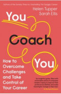 You Coach You. How to Overcome Challenges and Take Control of Your Career