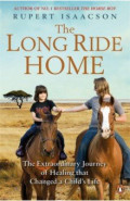 The Long Ride Home. The Extraordinary Journey of Healing that Changed a Child's Life