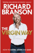 The Virgin Way. How to Listen, Learn, Laugh and Lead
