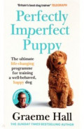 Perfectly Imperfect Puppy. The ultimate life-changing programme for training a well-behaved dog