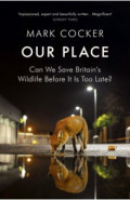 Our Place. Can We Save Britain’s Wildlife Before It Is Too Late?