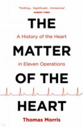 The Matter of the Heart. A History of the Heart in Eleven Operations