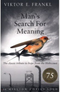Man's Search For Meaning. The classic tribute to hope from the Holocaust