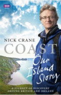 Coast. Our Island Story. A Journey of Discovery Around Britain and Ireland
