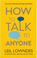 How to Talk to Anyone. 92 Little Tricks for Big Success in Relationships
