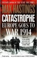 Catastrophe. Europe Goes to War 1914